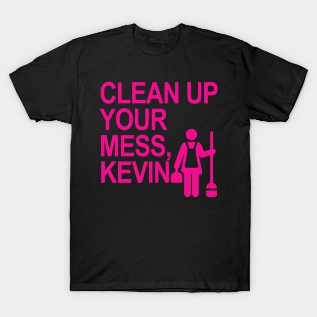 Clean up your mess, Kevin! T-Shirt by skittlemypony